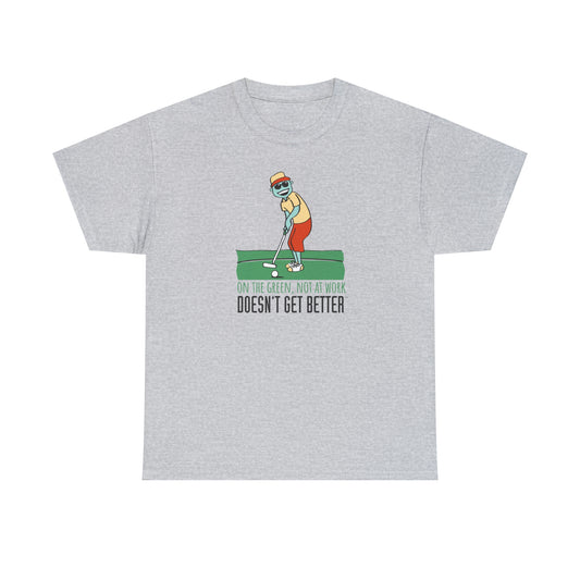 On the Green Not at Work Tee